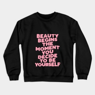 Beauty Begins the Moment You Decide to Be Yourself by The Motivated Type Crewneck Sweatshirt